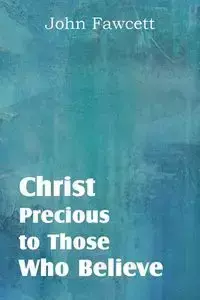 Christ, Precious to Those Who Believe - John Fawcett