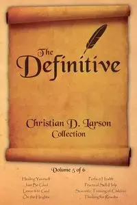 Christian D. Larson - The Definitive Collection - Volume 5 of 6 - Christian D. Larson