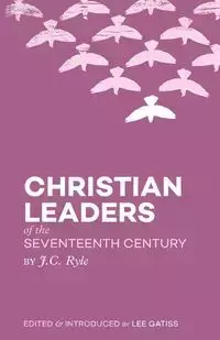 Christian Leaders of the Seventeenth Century - Ryle J. C.