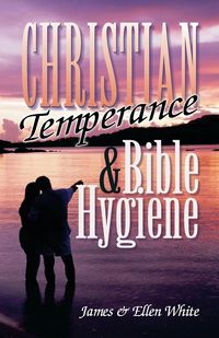 Christian Temperance and Bible Hygiene - James White