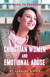 Christian Women and Emotional Abuse - Laraine Birnie