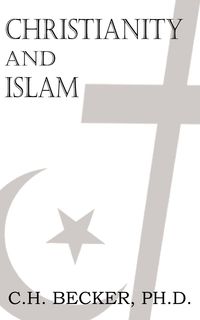 Christianity and Islam - Becker C. H.