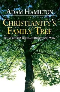 Christianity's Family Tree - Adam Hamilton