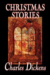 Christmas Stories by Charles Dickens, Fiction, Short Stories - Charles Dickens