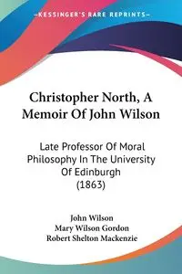 Christopher North, A Memoir Of John Wilson - Wilson John