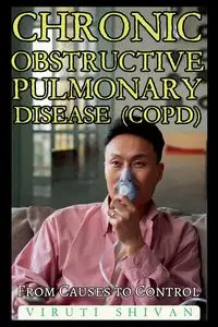 Chronic Obstructive Pulmonary Disease (COPD) - From Causes to Control - SHIVAN VIRUTI