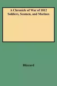 Chronicle of War of 1812 Soldiers, Seamen, and Marines (W/Added Yr Supl) - Dennis F. Blizzard