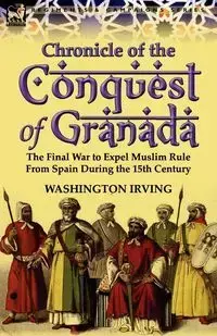 Chronicle of the Conquest of Granada - Irving Washington