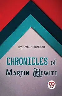 Chronicles of Martin Hewitt - Arthur Morrison