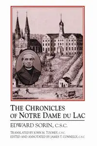 Chronicles of Notre Dame Du Lac, The - Edward Sorin