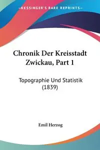 Chronik Der Kreisstadt Zwickau, Part 1 - Emil Herzog