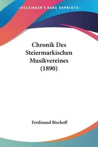 Chronik Des Steiermarkischen Musikvereines (1890) - Ferdinand Bischoff