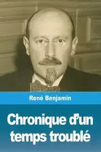 Chronique d'un temps troublé - Benjamin René