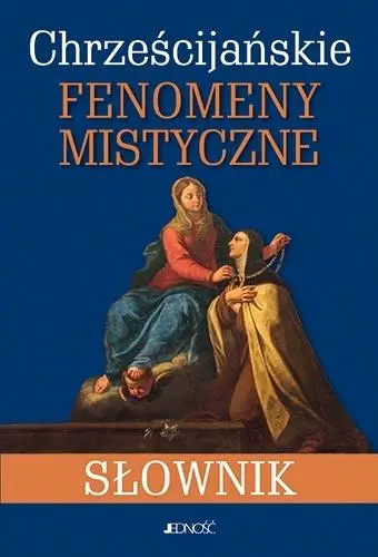 Chrześcijańskie fenomeny mistyczne. Słownik - Luigi Borriello, Raffaele Di Muro