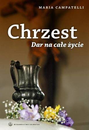 Chrzest. Dar na całe życie - Maria Campatelli