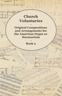 Church Voluntaries - Original Compositions and Arrangements for the American Organ or Harmonium - Book 2 - Anon