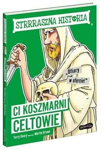 Ci koszmarni Celtowie. Strrraszna historia - Terry Deary