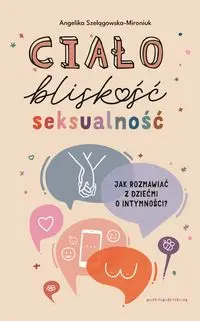 Ciało, bliskość, seksualność - Angelika Szelągowska-Mironiuk