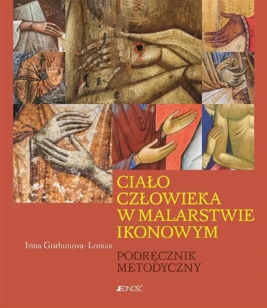 Ciało człowieka w malarstwie ikonowym - Irina Gorbunova-Lomax, Joanna Piaskowska