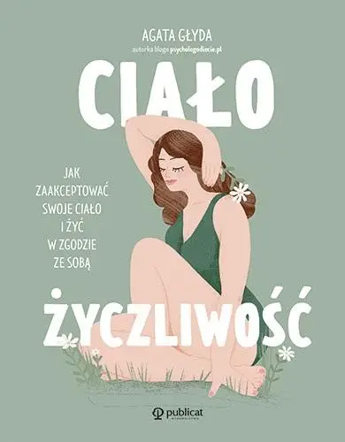 Ciałożyczliwość. Jak zaakceptować swoje ciało.. - Agata Głyda