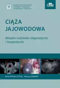 Ciąża jajowodowa Aktualne możliwości diagnostyczne i terapeutyczne - Kryza-Ottou A., Zimmer M.