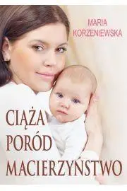 Ciąża, poród, macierzyństwo - Maria Korzeniewska