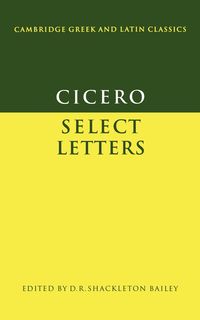 Cicero Select Letters - Marcus Cicero Tullius