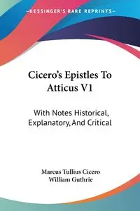 Cicero's Epistles To Atticus V1 - Marcus Cicero Tullius