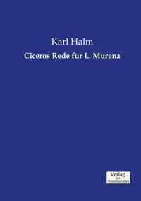 Ciceros Rede für L. Murena - Karl Halm