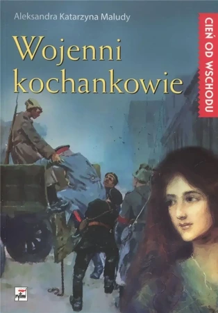 Cień od Wschodu T.3 Wojenni kochankowie - Aleksandra Katarzyna Maludy