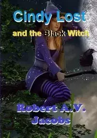 Cindy Lost and the Black Witch - Robert A.V. Jacobs