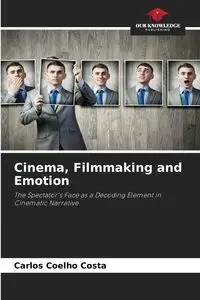 Cinema, Filmmaking and Emotion - Carlos Coelho Costa