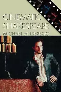 Cinematic Shakespeare - Michael Anderegg
