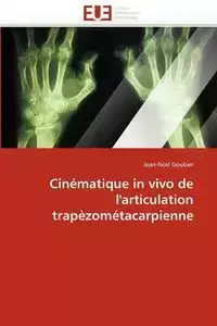 Cinématique in vivo de l''articulation trapèzométacarpienne - GOUBIER-J