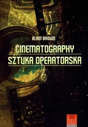 Cinematography. Sztuka operatorska - Blain Brown