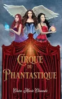 Cirque du Phantastique - Claire Marie Clements