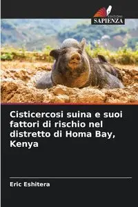 Cisticercosi suina e suoi fattori di rischio nel distretto di Homa Bay, Kenya - Eric Eshitera