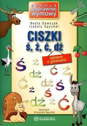 Ciszki ś, ź, ć, dź. Zabawy z głoskami - Izabela Spychał, Beata Dawczak