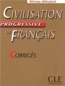 Civilisation progressive du français avec 400 activités - niveau débutant - corrigés - .