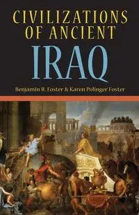 Civilizations of Ancient Iraq - Foster Benjamin R.