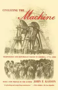 Civilizing the Machine - John F. Kasson