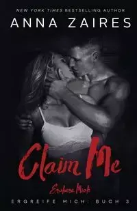 Claim Me - Erobere Mich - Anna Zaires