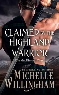 Claimed by the Highland Warrior - Michelle Willingham