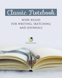 Classic Notebook Wide Ruled for Writing, Sketching and Journals - Journals and Notebooks