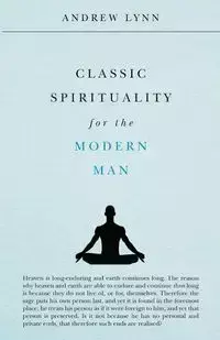 Classic Spirituality for the Modern Man - Lynn Andrew