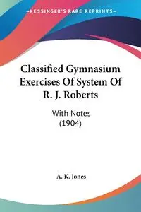 Classified Gymnasium Exercises Of System Of R. J. Roberts - Jones A. K.