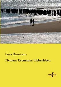 Clemens Brentanos Liebesleben - Brentano Lujo