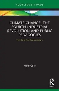 Climate Change, The Fourth Industrial Revolution and Public Pedagogies - Cole Mike