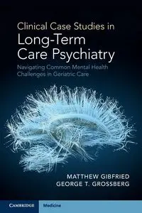 Clinical Case Studies in Long-Term Care Psychiatry - Matthew Gibfried