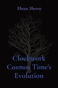 Clockwork Cosmos Time's Evolution - Sheroy Ehsan